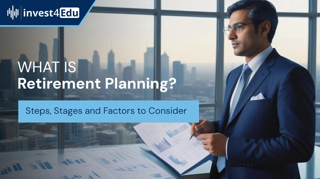 What is Retirement Planning? Steps, Stages and Factors to Consider